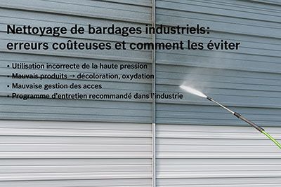 Nettoyage de bardages industriels : erreurs coûteuses et comment les éviter